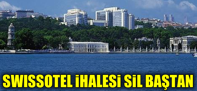 Swissotel’in satışı ihalesinde başa dönüldü