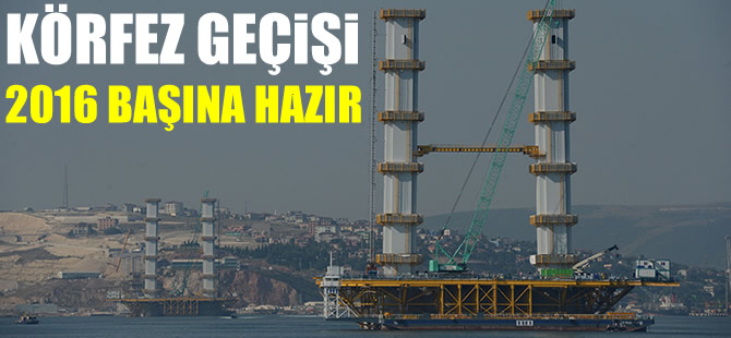 İzmit Körfez Geçişi Köprüsü 2016 başında geçişe hazır