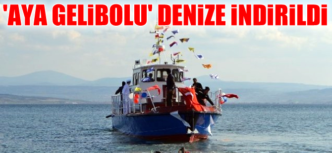 'Bir Gemim Var-2' Projesi kapsamında AYA Gelibolu denize indirildi