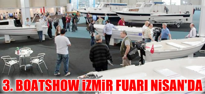 3. Boatshow İzmir Fuarı 8 Nisan'da açılıyor