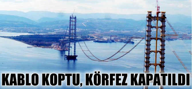Köprüde kablo koptu, Körfez gemi trafiğine kapatıldı