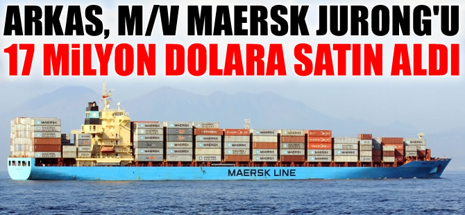 M/V MAERSK JURONG, 17 milyon dolara Arkas'a satıldı