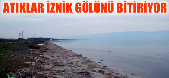 İznik Gölü'ndeki kirliliğin önlenemez yükselişi