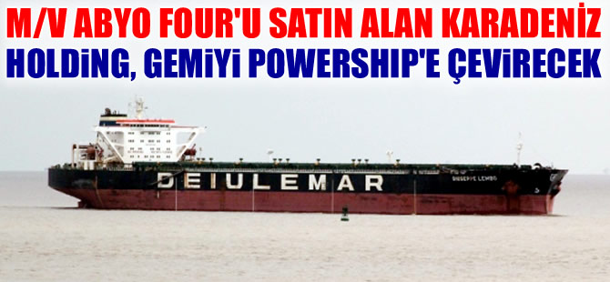 Karadeniz Holding, M/V  ABYO FOUR satın alarak, enerji gemisine dönüştürecek