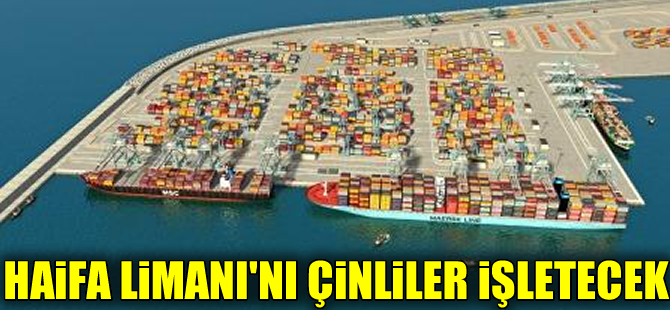 İsrail, Haifa Limanı’nın işletmesini Çinlilere verdi