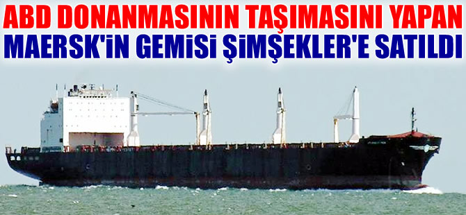 ABD Donanması'nın stratejik taşımalarını yapan Maersk'in gemisi, söküm için Şimşekler'e satıldı