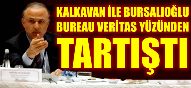 Metin Kalkavan ile Süleyman Bursalıoğlu, Bureau Veritas yüzünden tartıştı