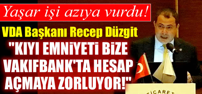 Recep Düzgit: Kıyı Emniyeti bize, Vakıfbank'ta hesap açmaya zorluyor