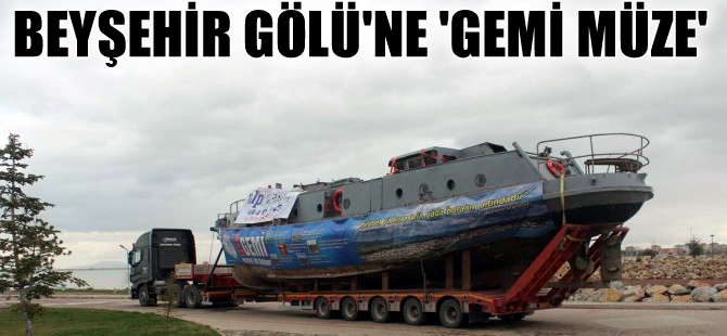 Emektar savaş gemisi Beyşehir Gölü'nde "müze" olacak