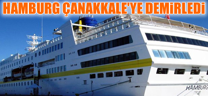 Sezonun ilk gemisi "Hamburg" Çanakkale'ye demirledi