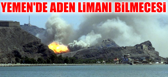 Yemen'de Aden Limanı bilmecesi!