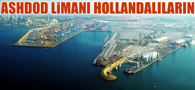 İsrail'in Ashdod Limanı'nın yeni işletmecisi Hollandalılar oldu