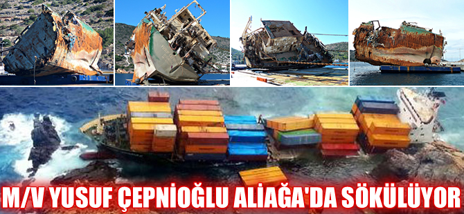 Karaya oturan ve yerinde parçalanan M/V YUSUF ÇEPNİOĞLU, Aliağa'da sökülmeye başlandı