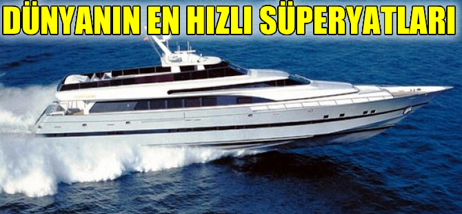 Dünyanın en hızlı süperyatları