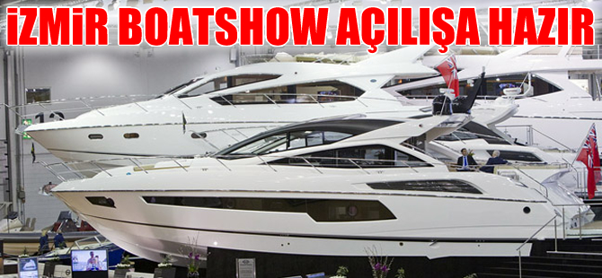 Boatshow İzmir 3. Tekne, Yat ve Denizcilik Fuarı kapılarını Çarşamba günü açıyor