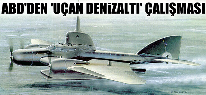 ABD Donanması ‘Uçan denizaltı’ geliştiriyor