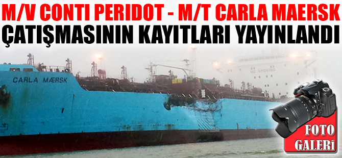 M/V CONTI PERIDOT ile M/T CARLA MAERSK çatışmasının telsiz kayıtları ortaya çıktı