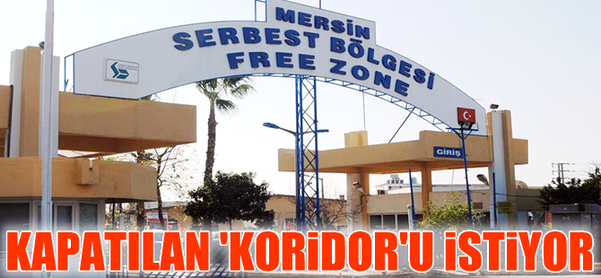Mersin Serbest Bölgesi, "Koridoru" yeniden istiyor
