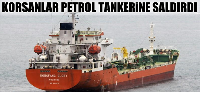 Korsanlar Endonezya açıklarında petrol yüklü tankere saldırdı