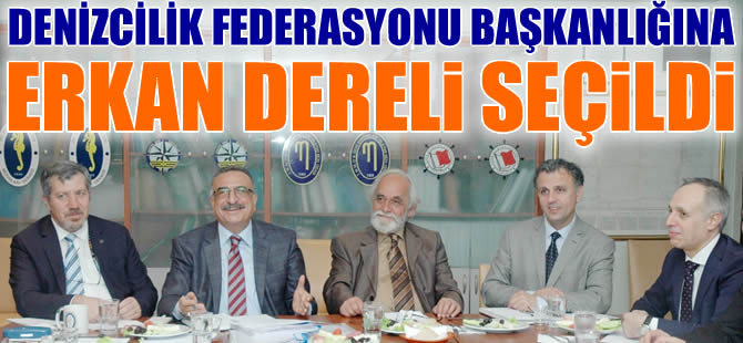 Erkan Dereli, Denizcilik Federasyonu Başkanlığı'na seçildi