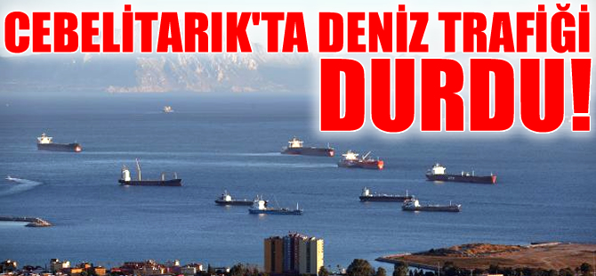 Cebelitarık Boğazı'nda deniz ulaşımı durdu