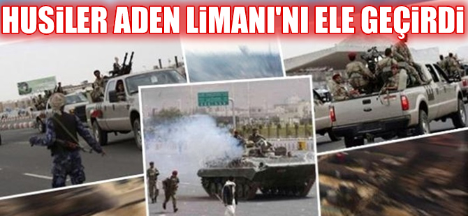 Husiler Aden'in kontrolünü ele geçirdi