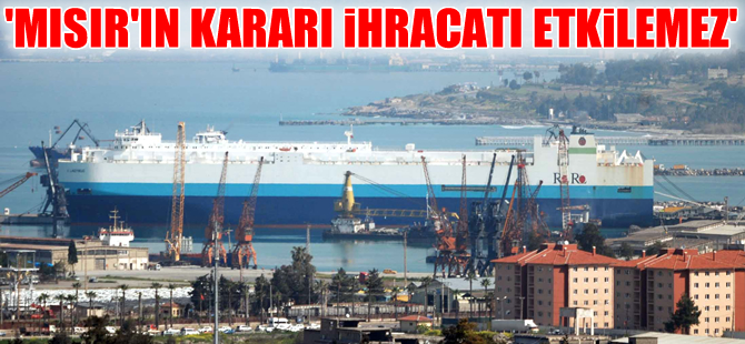 Nihat Zeybekçi: Mısır'ın kararı ihracatımızı etkilemez