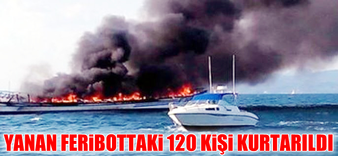 Yolcu feribotunda yangın çıktı, 120 kişi ölümden döndü