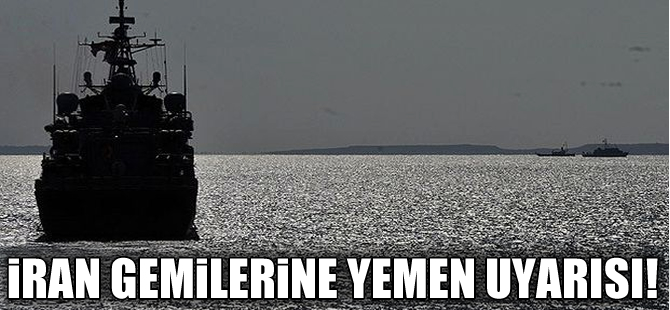 İran savaş gemilerine Yemen uyarısı!