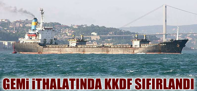 Gemi ve nükleer reaktör ithalatında KKDF sıfırlandı