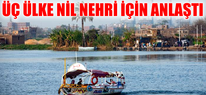 Nil sularının kullanımı hakkında 3 ülke anlaşmaya vardı