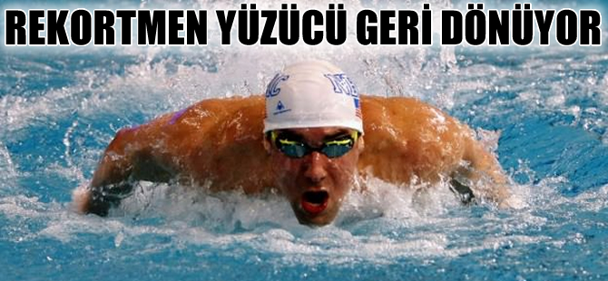 ABD’li rekortmen yüzücü geri dönüyor