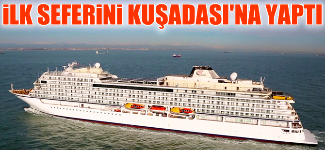 Viking Star, ilk seferini 750 yolcuyla Kuşadası'na yaptı
