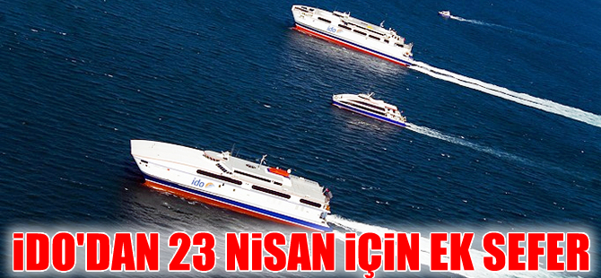 İDO bazı hatlarda  23 Nisan için 'Ek sefer' düzenleyecek