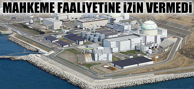 Japonya'da nükleer santralin yeniden faaliyetine izin çıkmadı