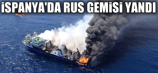 İspanya'da demirli Rus gemisinde yangın çıktı