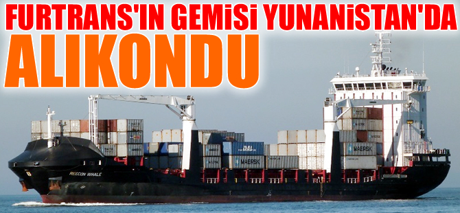 Türk şirketine ait M/V REECON WHALE isimli konteyner gemisi Pire Limanı'nda alıkondu