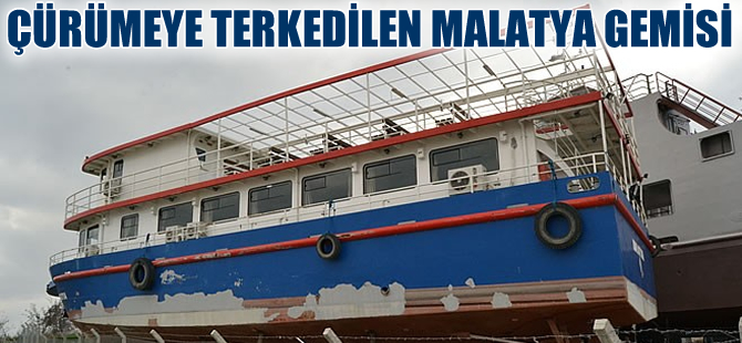 Malatya Gemisi kızakta çürümeye terkedildi