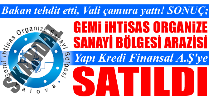 Yalova Gemi İhtisas OSB arazisi, Yapı Kredi Finansal A.Ş'ye satıldı