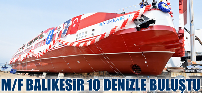 Tuzla'da inşa edilen en büyük feribot  'M/F Balıkesir 10' denize indirildi