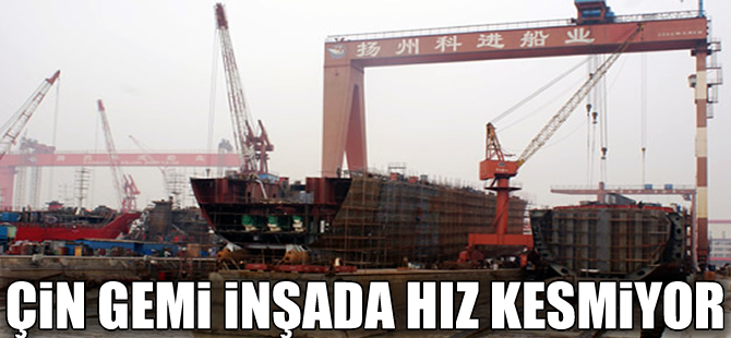 Çin, gemi inşada hız kesmiyor