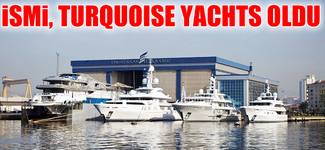Ummanlılar’ın aldığı Proteksan Turquoise’ın adı Turquoise Yachts olarak değiştirildi
