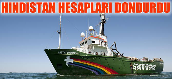 Hindistan Hükümeti, Greenpeace hesaplarını dondurdu