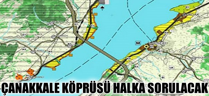 Çanakkale Köprüsü halka sorulacak