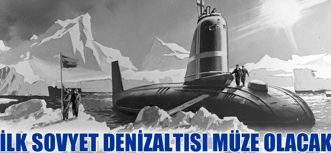 İlk Sovyet nükleer denizaltısı müzeye dönüştürülüyor