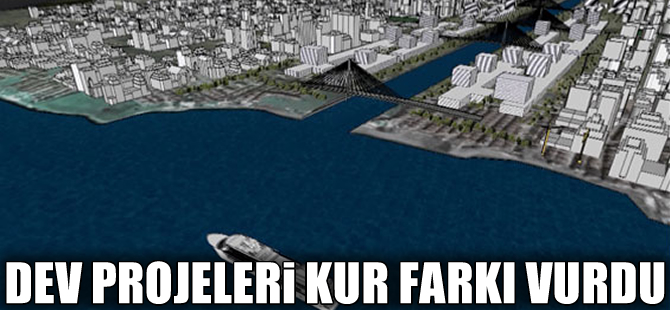 Milyar dolarlık dev projeleri kur farkı vurdu