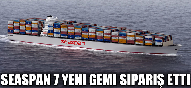 Hong Konglu Seaspan, 7 adet konteyner gemi siparişi daha verdi