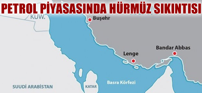 Petrol piyasasında 'Hürmüz Boğazı kapanırsa' endişesi