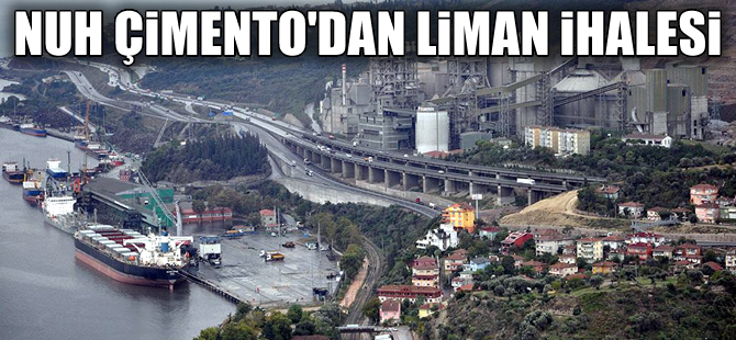 Nuh Çimento, liman hizmetlerini ihaleye çıkarıyor