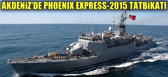 Akdeniz'de 15-25 Mayıs'ta  Phoenix Express-2015 Tatbikatı yapılacak